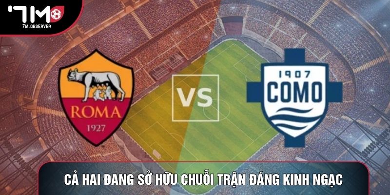 Cả hai đang sở hữu chuỗi trận đáng kinh ngạc