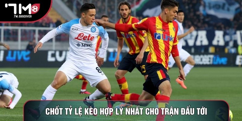 Chốt tỷ lệ kèo hợp lý nhất cho trận đấu tới