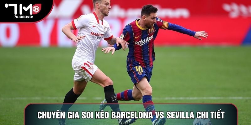 Chuyên gia soi kèo Barcelona vs Sevilla chi tiết