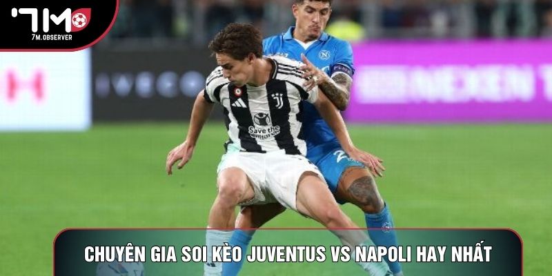 Chuyên gia soi kèo Juventus vs Napoli hay nhất
