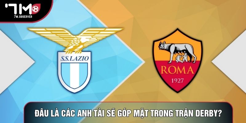 Đâu là các anh tài sẽ góp mặt trong trận derby?