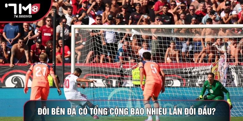 Đôi bên đã có tổng cộng bao nhiêu lần đối đầu?
