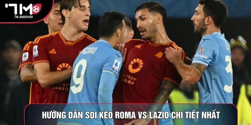 Hướng dẫn soi kèo Roma vs Lazio chi tiết nhất