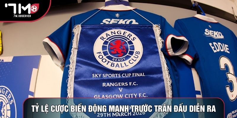 Tỷ lệ cược biến động mạnh trước trận đấu diễn ra