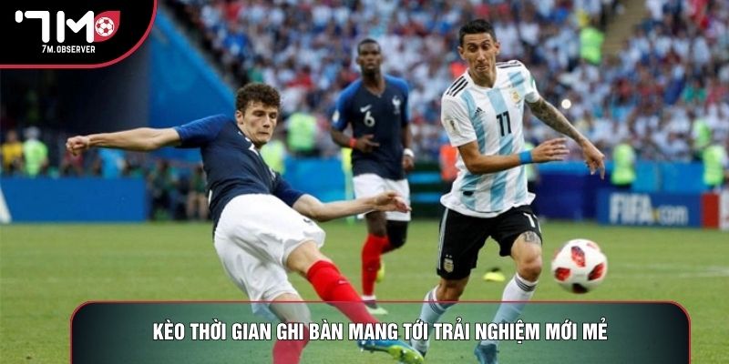 Kèo thời gian ghi bàn mang tới trải nghiệm mới mẻ