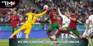 Kèo Tổng Số Bàn Thắng: Chiến Thuật Cá Cược Đỉnh Cao
