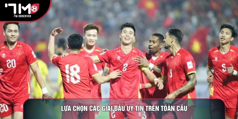 Lựa chọn các giải đấu uy tín trên toàn cầu
