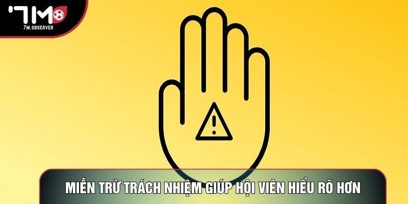 Miễn trừ trách nhiệm giúp hội viên hiểu rõ hơn