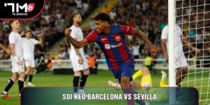 Soi Kèo Barcelona Vs Sevilla Chi Tiết Giải La Liga
