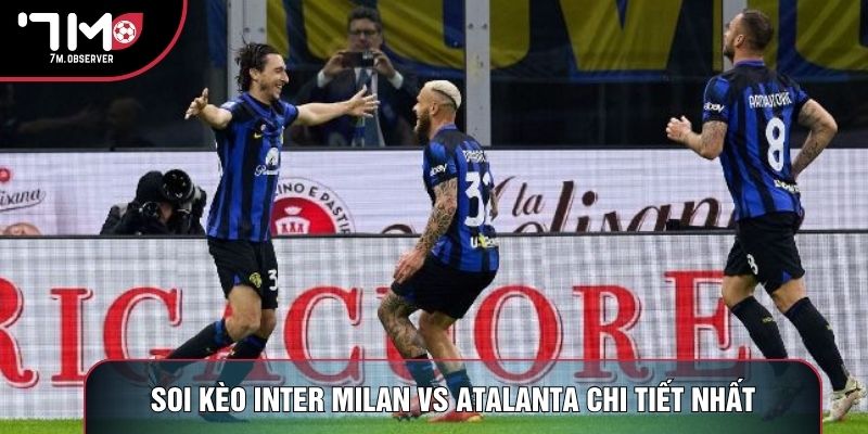 Soi kèo Inter Milan vs Atalanta chi tiết nhất