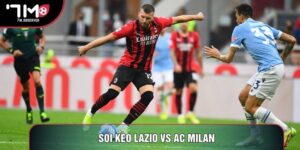 Soi Kèo Lazio Vs AC Milan Hấp Dẫn Nhất Tại Serie A