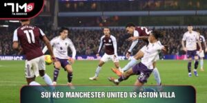 Soi Kèo Manchester United Vs Aston Villa Chuẩn Giải Ngoại Hạng Anh