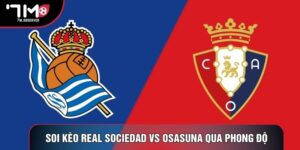 Soi Kèo Real Sociedad Vs Osasuna Chuẩn Xác La Liga