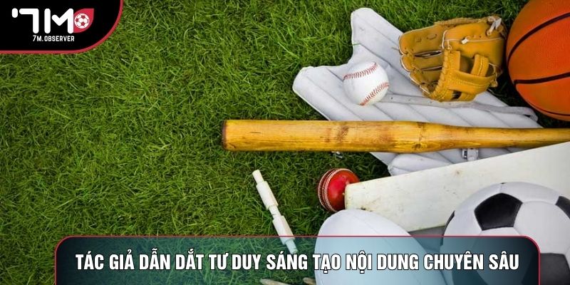 Tác giả dẫn dắt tư duy sáng tạo nội dung chuyên sâu