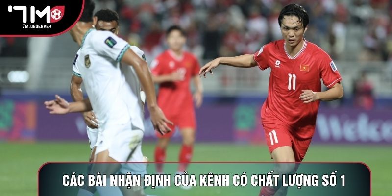 Các bài nhận định của kênh có chất lượng hàng đầu