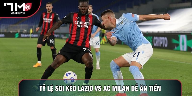 Tỷ lệ soi kèo Lazio vs AC Milan dễ ăn tiền