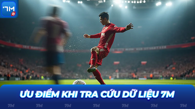 Ưu điểm khi tra cứu dữ liệu bóng đá tại trang 7M