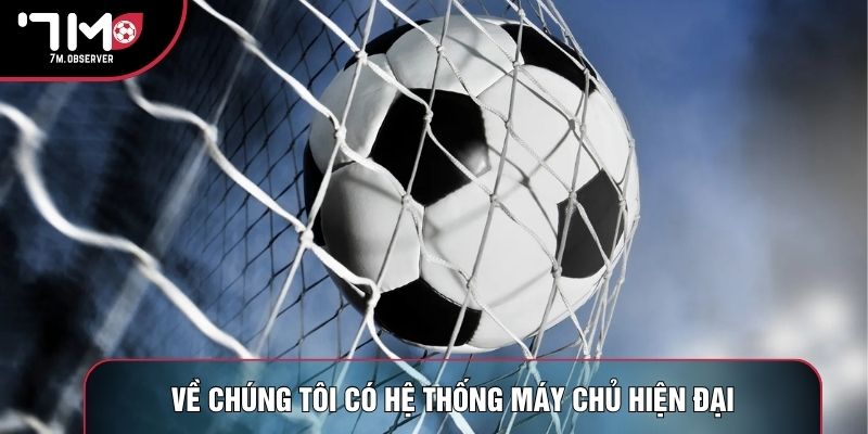 Về chúng tôi có hệ thống máy chủ hiện đại